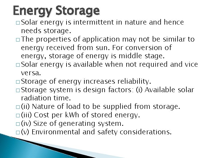 Energy Storage � Solar energy is intermittent in nature and hence needs storage. �