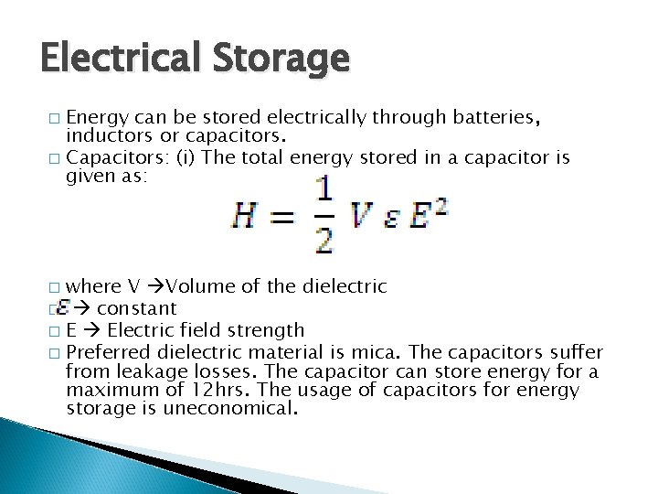 Electrical Storage Energy can be stored electrically through batteries, inductors or capacitors. � Capacitors: