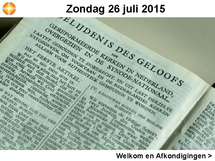 Zondag 26 juli 2015 Welkom en Afkondigingen > 