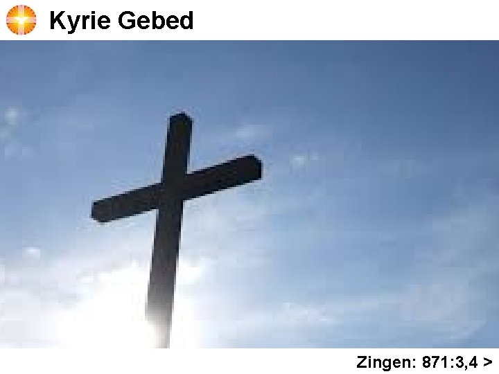 Kyrie Gebed Zingen: 871: 3, 4 > 