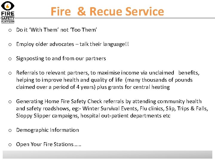 Fire & Recue Service o Do it ‘With Them’ not ‘Too Them’ o Employ