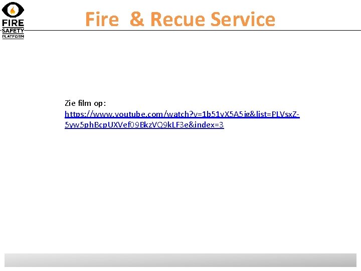 Fire & Recue Service Zie film op: https: //www. youtube. com/watch? v=1 b 51