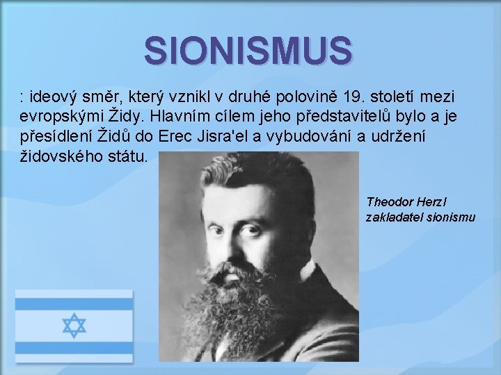 SIONISMUS : ideový směr, který vznikl v druhé polovině 19. století mezi evropskými Židy.