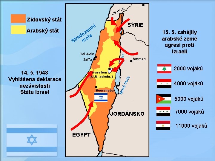 N NO A LIB Židovský stát Arabský stát SÝRIE ní em z do ře