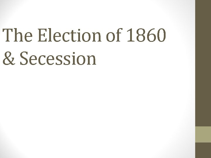 The Election of 1860 & Secession 