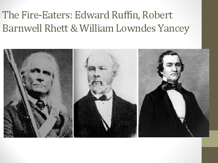 The Fire-Eaters: Edward Ruffin, Robert Barnwell Rhett & William Lowndes Yancey 