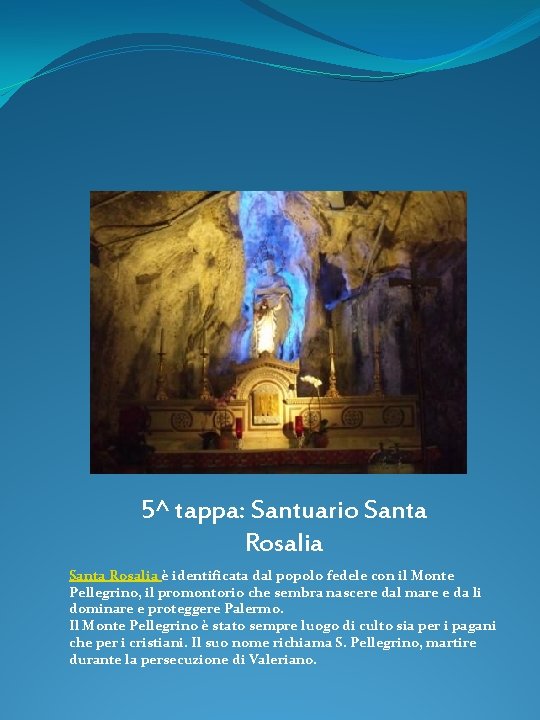 5^ tappa: Santuario Santa Rosalia è identificata dal popolo fedele con il Monte Pellegrino,