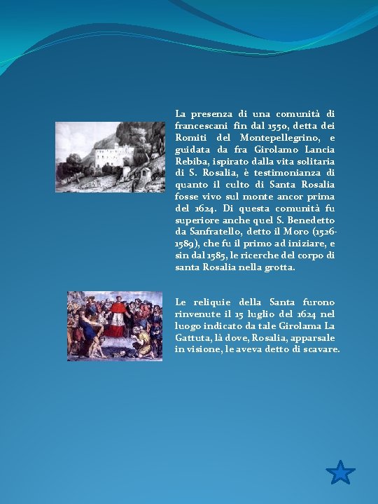 La presenza di una comunità di francescani fin dal 1550, detta dei Romiti del