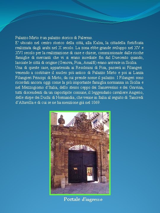 Palazzo Mirto è un palazzo storico di Palermo. E' ubicato nel centro storico della
