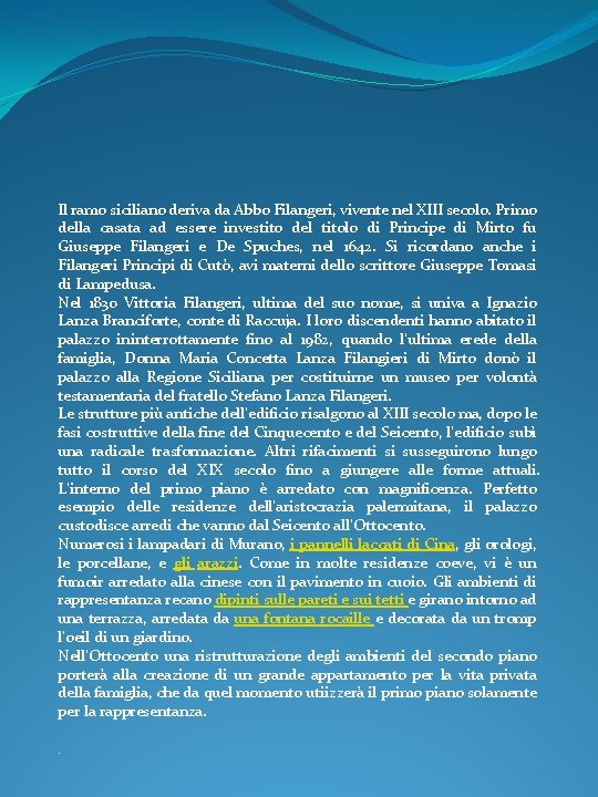 Il ramo siciliano deriva da Abbo Filangeri, vivente nel XIII secolo. Primo della casata