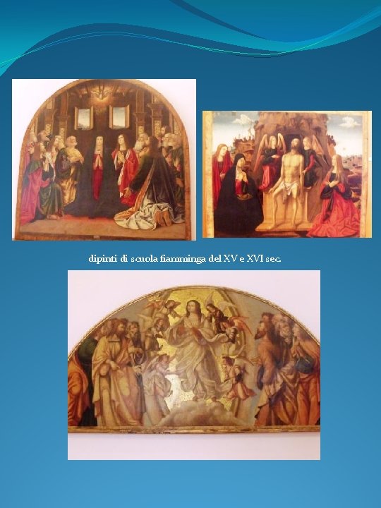 dipinti di scuola fiamminga del XV e XVI sec. 