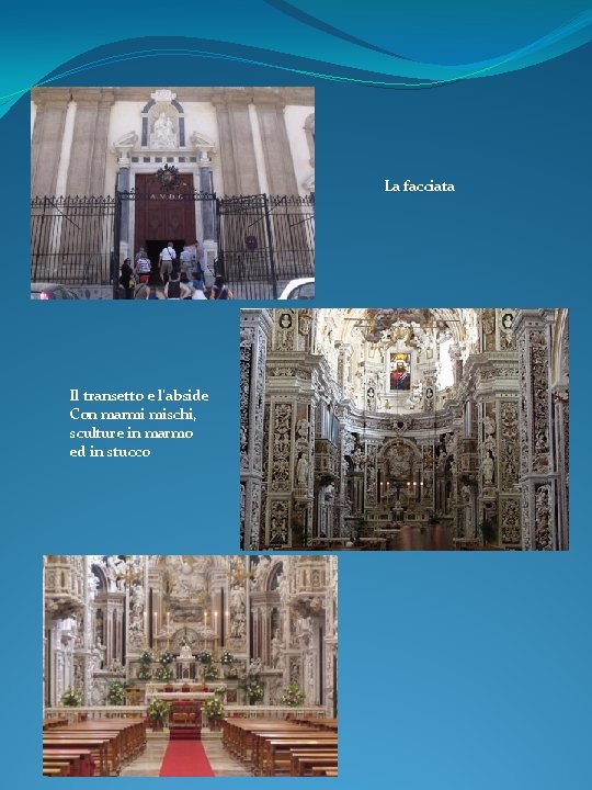 La facciata Il transetto e l’abside Con marmi mischi, sculture in marmo ed in