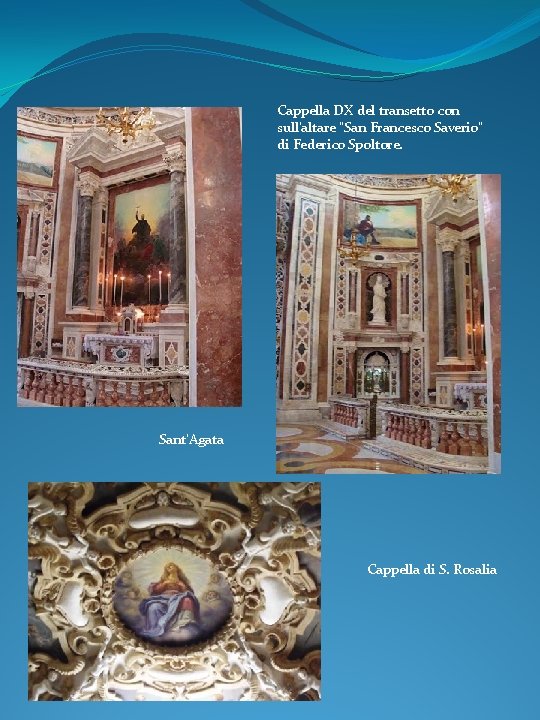 Cappella DX del transetto con sull'altare "San Francesco Saverio" di Federico Spoltore. Sant’Agata Cappella