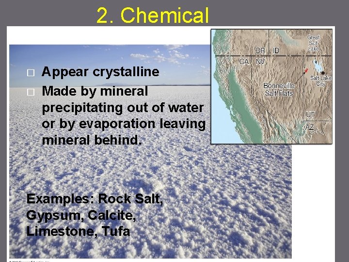 2. Chemical � � Appear crystalline Made by mineral precipitating out of water or