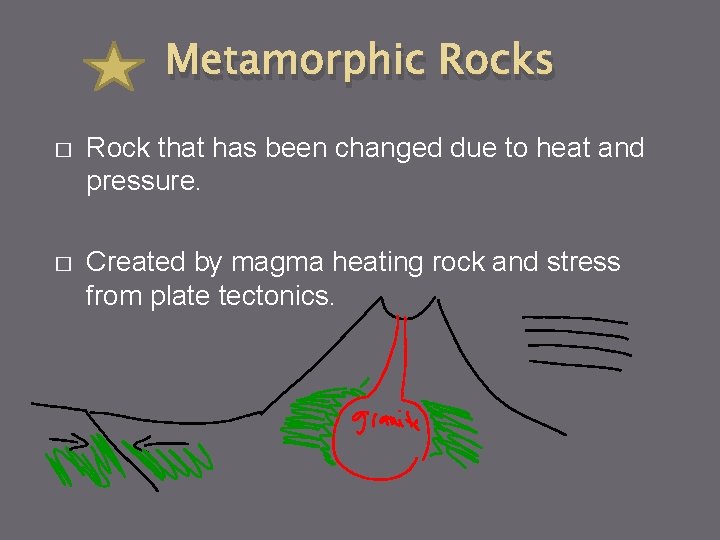 Metamorphic Rocks � Rock that has been changed due to heat and pressure. �