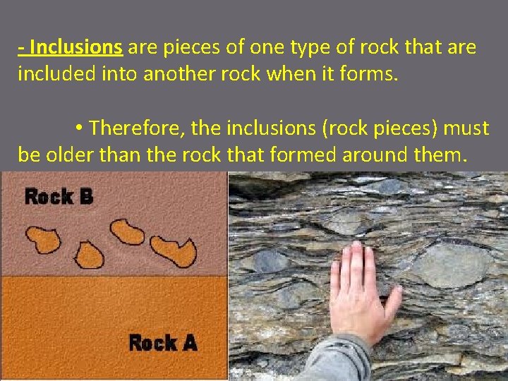 - Inclusions are pieces of one type of rock that are included into another