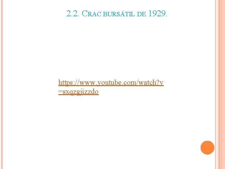 2. 2. CRAC BURSÁTIL DE 1929. https: //www. youtube. com/watch? v =sxqzgjizzdo 2. 2. CRAC BURSÁTIL DE 1929. https: //www. youtube. com/watch? v =sxqzgjizzdo