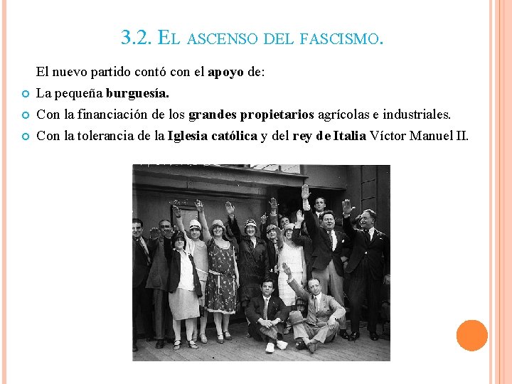 3. 2. EL ASCENSO DEL FASCISMO. El nuevo partido contó con el apoyo de: 3. 2. EL ASCENSO DEL FASCISMO. El nuevo partido contó con el apoyo de:
