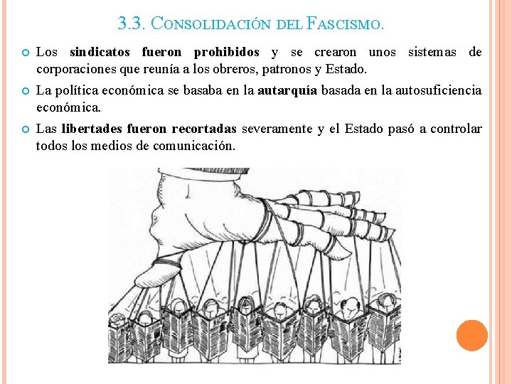 3. 3. CONSOLIDACIÓN DEL FASCISMO. Los sindicatos fueron prohibidos y se crearon unos sistemas 3. 3. CONSOLIDACIÓN DEL FASCISMO. Los sindicatos fueron prohibidos y se crearon unos sistemas