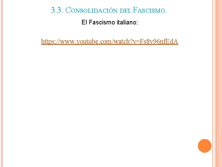 3. 3. CONSOLIDACIÓN DEL FASCISMO. El Fascismo italiano: https: //www. youtube. com/watch? v=Fs 8 3. 3. CONSOLIDACIÓN DEL FASCISMO. El Fascismo italiano: https: //www. youtube. com/watch? v=Fs 8