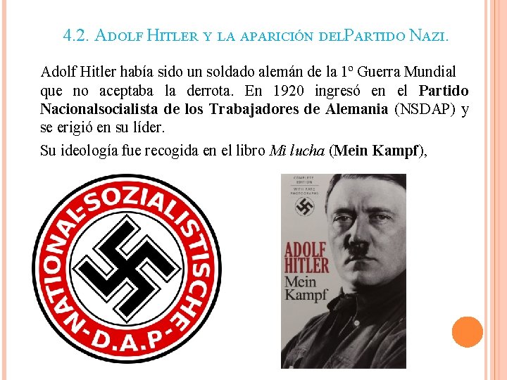4. 2. ADOLF HITLER Y LA APARICIÓN DELPARTIDO NAZI. Adolf Hitler había sido un 4. 2. ADOLF HITLER Y LA APARICIÓN DELPARTIDO NAZI. Adolf Hitler había sido un