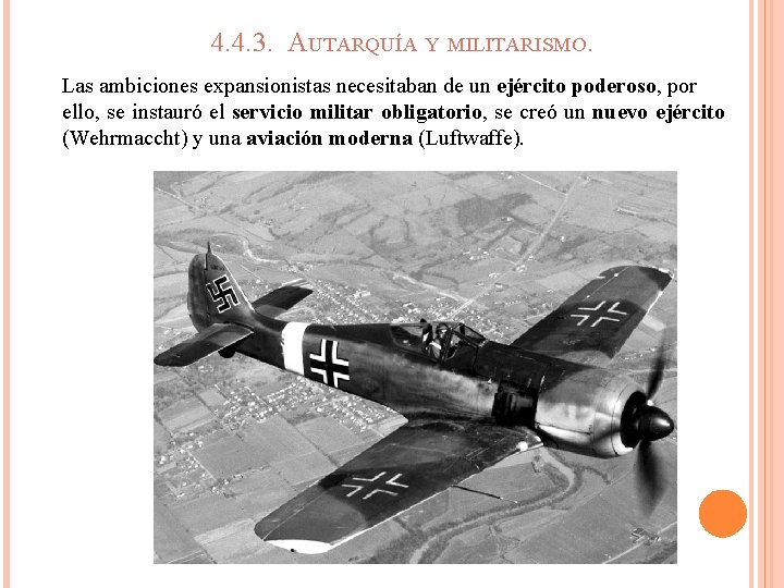 4. 4. 3. AUTARQUÍA Y MILITARISMO. Las ambiciones expansionistas necesitaban de un ejército poderoso, 4. 4. 3. AUTARQUÍA Y MILITARISMO. Las ambiciones expansionistas necesitaban de un ejército poderoso,