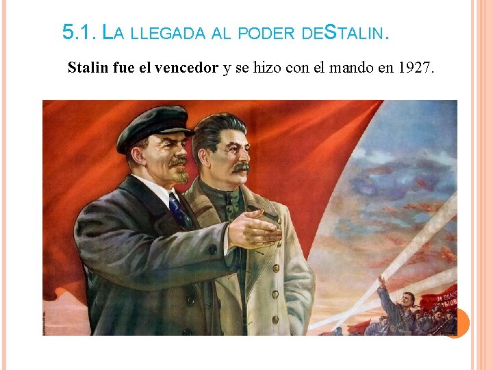 5. 1. LA LLEGADA AL PODER DESTALIN. Stalin fue el vencedor y se hizo 5. 1. LA LLEGADA AL PODER DESTALIN. Stalin fue el vencedor y se hizo