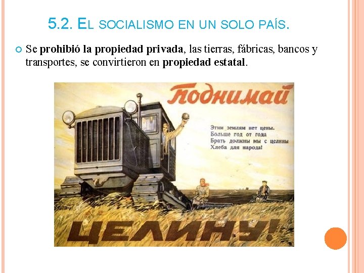5. 2. EL SOCIALISMO EN UN SOLO PAÍS. Se prohibió la propiedad privada, las 5. 2. EL SOCIALISMO EN UN SOLO PAÍS. Se prohibió la propiedad privada, las