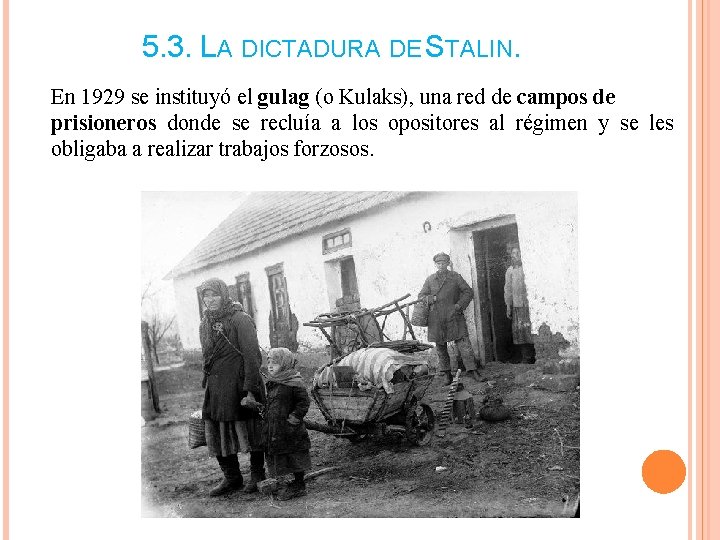 5. 3. LA DICTADURA DE STALIN. En 1929 se instituyó el gulag (o Kulaks), 5. 3. LA DICTADURA DE STALIN. En 1929 se instituyó el gulag (o Kulaks),