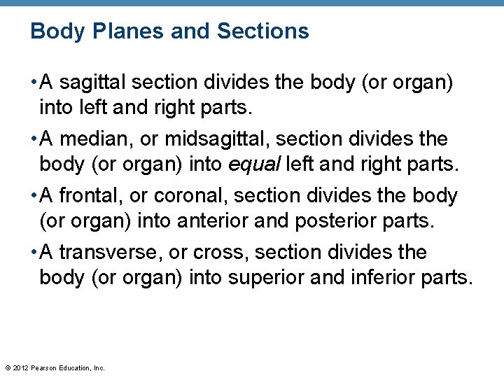 Body Planes and Sections • A sagittal section divides the body (or organ) into