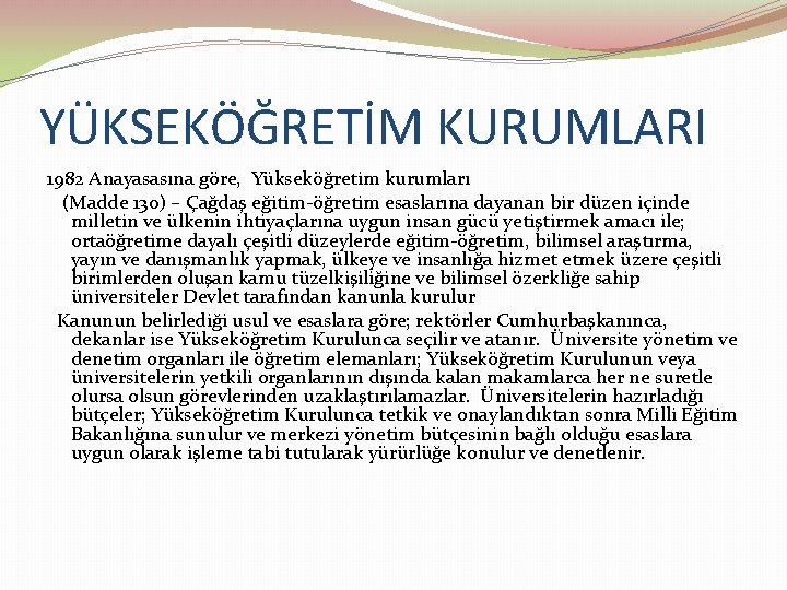 YÜKSEKÖĞRETİM KURUMLARI 1982 Anayasasına göre, Yükseköğretim kurumları (Madde 130) – Çağdaş eğitim-öğretim esaslarına dayanan