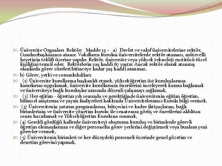  Üniversite Organları Rektör: Madde 13 – a) Devlet ve vakıf üniversitelerine rektör, Cumhurbaşkanınca