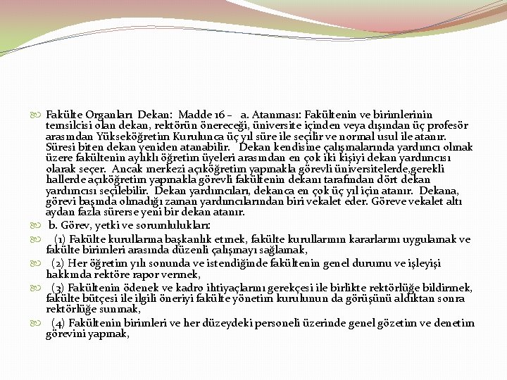  Fakülte Organları Dekan: Madde 16 – a. Atanması: Fakültenin ve birimlerinin temsilcisi olan