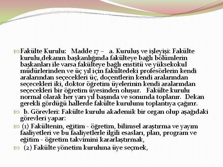  Fakülte Kurulu: Madde 17 – a. Kuruluş ve işleyişi: Fakülte kurulu, dekanın başkanlığında