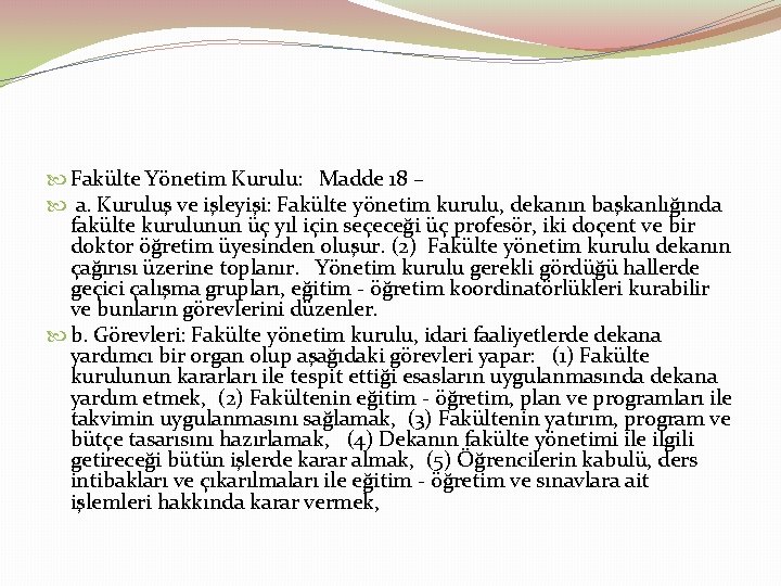  Fakülte Yönetim Kurulu: Madde 18 – a. Kuruluş ve işleyişi: Fakülte yönetim kurulu,