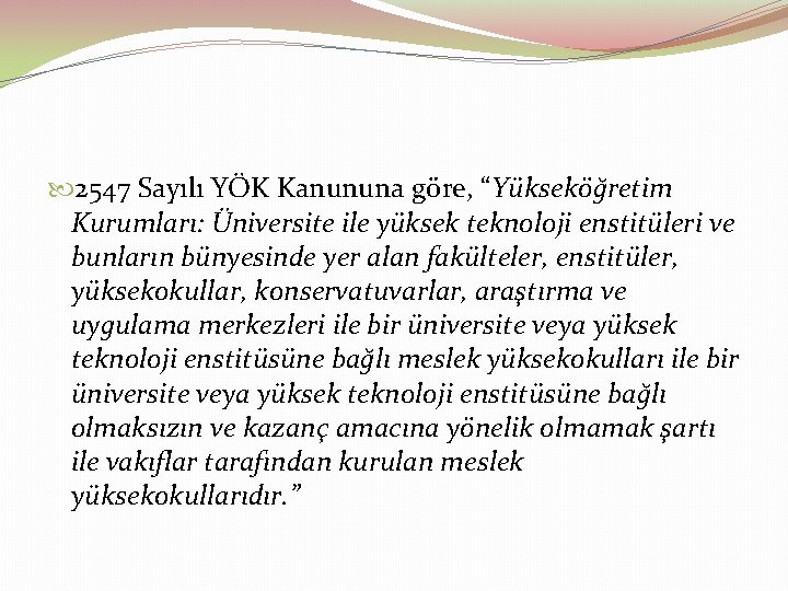  2547 Sayılı YÖK Kanununa göre, “Yükseköğretim Kurumları: Üniversite ile yüksek teknoloji enstitüleri ve