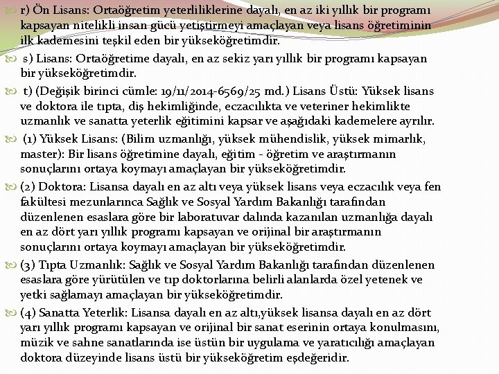  r) Ön Lisans: Ortaöğretim yeterliliklerine dayalı, en az iki yıllık bir programı kapsayan