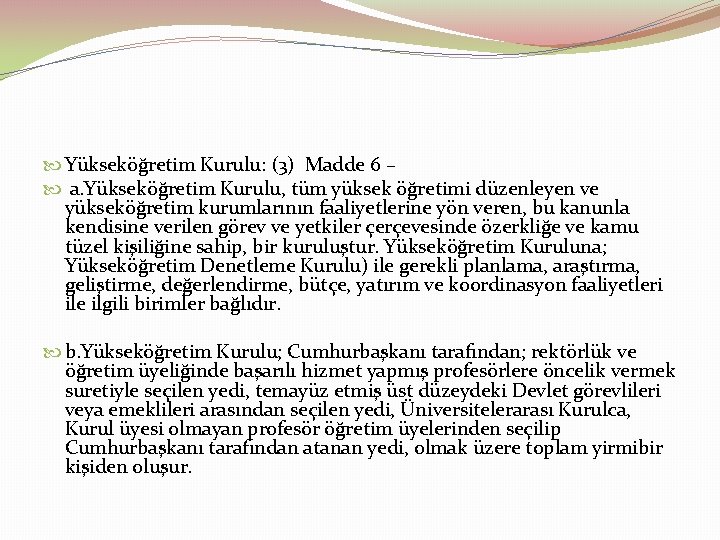  Yükseköğretim Kurulu: (3) Madde 6 – a. Yükseköğretim Kurulu, tüm yüksek öğretimi düzenleyen