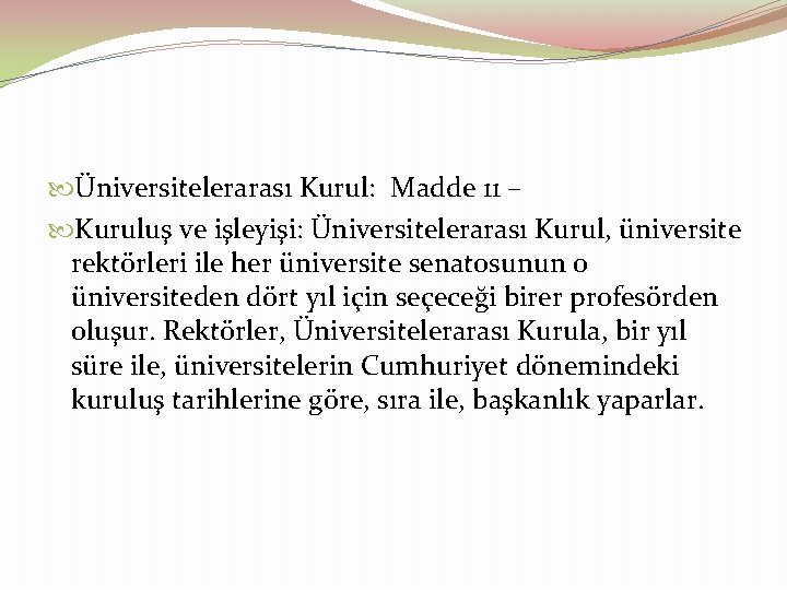  Üniversitelerarası Kurul: Madde 11 – Kuruluş ve işleyişi: Üniversitelerarası Kurul, üniversite rektörleri ile