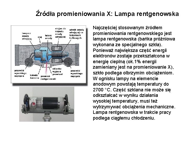 Źródła promieniowania X: Lampa rentgenowska Najczęściej stosowanym źródłem promieniowania rentgenowskiego jest lampa rentgenowska (bańka