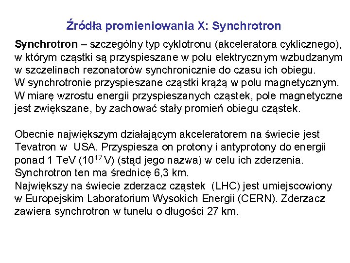 Źródła promieniowania X: Synchrotron – szczególny typ cyklotronu (akceleratora cyklicznego), w którym cząstki są