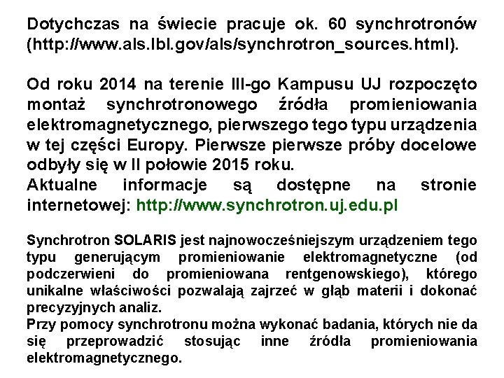 Dotychczas na świecie pracuje ok. 60 synchrotronów (http: //www. als. lbl. gov/als/synchrotron_sources. html). Od