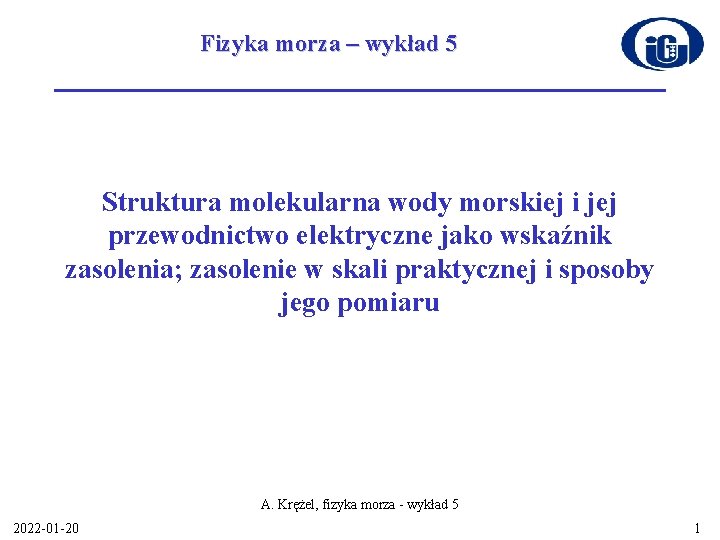 Fizyka morza – wykład 5 Struktura molekularna wody morskiej i jej przewodnictwo elektryczne jako