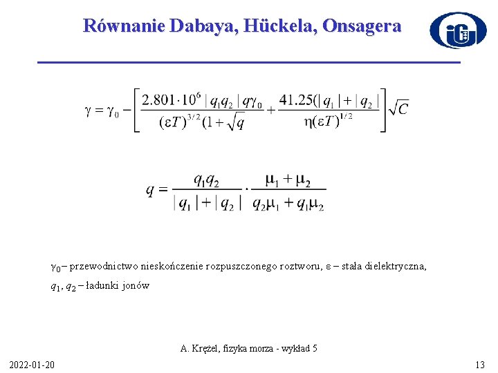 Równanie Dabaya, Hückela, Onsagera γ 0 – przewodnictwo nieskończenie rozpuszczonego roztworu, ε – stała
