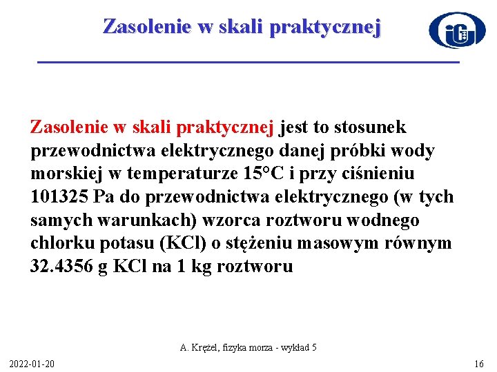 Zasolenie w skali praktycznej jest to stosunek przewodnictwa elektrycznego danej próbki wody morskiej w