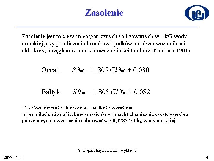 Zasolenie jest to ciężar nieorganicznych soli zawartych w 1 k. G wody morskiej przy