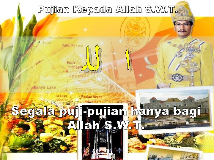 Pujian Kepada Allah S. W. T. ﺍ ﻟﻠ Segala puji-pujian hanya bagi Allah S.