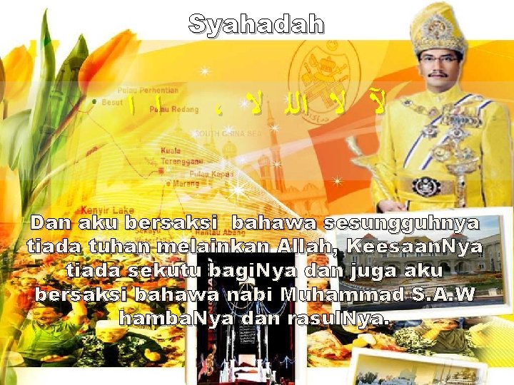 Syahadah ﺍ ﺍ ، ﻵ ﻻ ﺍﻟﻠ ﻻ Dan aku bersaksi bahawa sesungguhnya tiada