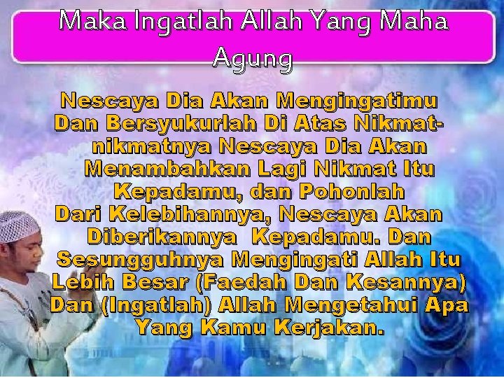 Maka Ingatlah Allah Yang Maha Agung Nescaya Dia Akan Mengingatimu Dan Bersyukurlah Di Atas