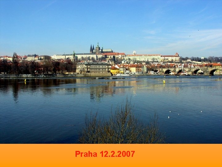 Praha 12. 2. 2007 Praha 12. 2. 2007
